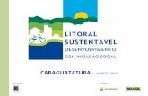 CARAGUATATUBA (((((AGOSTO&2012litoralsustentavel.org.br/wp-content/uploads/2013/09/Apresentacao... 3 REALIZAÇÃO CONVÊNIO PróximospassosdoProjeto & • Seminárioregional apresentação&dos&resultados&K&2º&semestre&2012.&