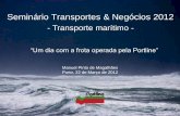 Seminário Transportes & Negócios 2012 · Seminário Transportes & Negócios 2012 “Um dia com a frota operada pela Portline” Manuel Pinto de Magalhães Porto, 22 de Março de