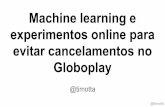 evitar cancelamentos no Globoplay experimentos online para ... · @timotta Dados desbalanceados Previsto Churn Não churn Atual Churn 0 20 Não churn 0 980 accuraccy: 0,98 precision:
