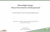 MineSight Stope Nova Ferramenta Underground · Realiza cubagem das reservas; Sequencia os stopes. MineSight Stope . Inputs Modelo de blocos Parâmetros econômicos Tamanho mínimo
