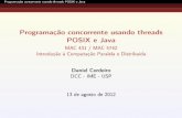Programação concorrente usando threads POSIX e Java · Programação concorrente usando threads POSIX e Java - MAC 431 / MAC 5742 Introdução à Computação Paralela e Distribuída