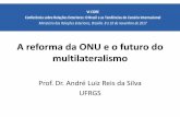 A reforma da ONU e o futuro do multilateralismo - funag.gov.br · Posição brasileira sobre CSNU •Necessidade da Reforma no CSNU, que está anacrônico •O Brasil está pronto