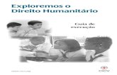 Exploremos o Direito Humanitário - icrc.org · analisa as diferentes formas de utilizá-los, tanto na escola como em outros lugares. Por que abordar o Direito Humanitário com os