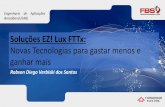 Soluções EZ! Lux FTTx - eventos.momentoeditorial.com.br · Projeto de Rede Eficiente MENU OLT’s descentralizadas Anel óptico Alta disponibilidade de rede Orçamento de potência