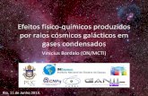 Efeitos físico-químicos produzidos por raios cósmicos ... · Efeitos físico-químicos produzidos por raios cósmicos galácticos em gases condensados Vinicius Bordalo (ON/MCTI)
