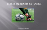 Lesões específicas do Futebol - afporto.pt · Objectivos •Epidemiologia geral das lesões desportivas do futebol •Conhecimentos teóricos básicos das patologias específicas