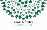 MAGNÉSIO - repletodevida.pt · livro digital O magnésio (denominado de “Mg” na tabela periódica) é um mineral essencial para a saúde, talvez o mais impor - tante para a nossa
