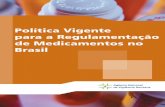 Política Vigente para a Regulamentação de Medicamentos no ... · Política Vigente para a Regulamentação de Medicamentos no Brasil INTRODUÇÃO Em acordo com a Política Nacional