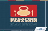DESAFIOS PARA 2016 - bibliotecas.sebrae.com.br · 8 desafios para 2016: como os negócios de alimentação fora do lar podem superar a crise. ... Em momentos difíceis, ter parcerias