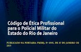 Código de Ética Profissional para o Policial Militar do ... fileCódigo de Ética Profissional para o Policial Militar do Estado do Rio de Janeiro PUBLICADO NA PORTARIA PMERJ, Nº