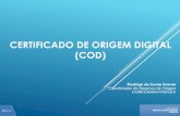 CERTIFICADO DE ORIGEM DIGITAL (COD) - mdic.gov.br · CERTIFICADO DE ORIGEM DIGITAL (COD) Rodrigo da Costa Serran Coordenador de Regimes de Origem ... 2009: Em 2009, a vencedora do