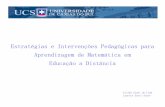 Estratégias e Intervenções Pedagógicas para Aprendizagem ... · Estratégias e Intervenções Pedagógicas para aprendizagem de Matemática em EAD UCS Histórico e Justificativa