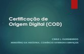 Certificação de Origem Digital (COD)az545403.vo.msecnd.net/uploads/2017/08/apresentacao-cod-mdic.pdf · MINISTÉRIO DA INDÚSTRIA, COMÉRCIO EXTERIOR E SERVIÇOS. ... Coloque no