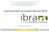 Investimentos no Campo Museal 2014 - museus.gov.br · Investimentos no Campo Museal 2014 Brasília, outubro de 2015 ... Período de realização: abril a outubro de 2015 Coordenação