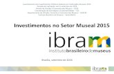 Investimentos no Setor Museal 2015 - museus.gov.br · Investimentos no Setor Museal 2015 Brasília, setembro de 2016 ... 2015 Período de realização: abril a setembro de 2016 Levantamento