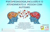 PSICOPEDAGOGIA,INCLUSÃO E O ATENDIMENTO A PESSOA COM AUTISMO · AS DIFERENTES COMPREENÇÕES DO AUTISMO: DA IDENTIFICAÇÃO ATÉ OS DIAS DE HOJE. O autismo é um distúrbio do neurodesenvolvimento.