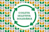 COLETA SELETIVA SOLIDÁRIA - sema.df.gov.br · COLETA SELETIVA SOLIDÁRIA: Coleta dos resíduos recicláveis descartados, separados na fonte ... monitoramento e avaliação da coleta