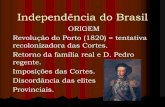 Independência do Brasil - csvp.g12.brcsvp.g12.br/EM/materiais/1EM/HIST-IndependenciaBrasil.pdf · Independência do Brasil ORIGEM Revolução do Porto (1820) = tentativa recolonizadora