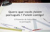 Quero que vocês falem - blogg.folkuniversitetet.nublogg.folkuniversitetet.nu/cezare/files/2015/09/O-presente-do... · O Presente do Subjuntivo no português . A Conjugação •