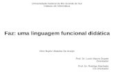 Faz: uma linguagem funcional didática - inf.ufrgs.brinf.ufrgs.br/~vbuaraujo/tcc/apresentacao.pdfFaz: uma linguagem funcional didática Vítor Bujés Ubatuba De Araújo Prof. Dr. Lucio