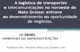 A logística de transportes e telecomunicações no noroeste ... · e telecomunicações no noroeste do Mato Grosso: entrave ao desenvolvimento ou oportunidade de negócios. Professora