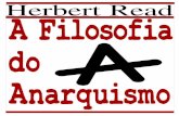 A Filosofia do Anarquismo Herbert Read ://we.riseup.net/assets/393437/Herbert+Read+A+Filosofia+do... · tanto o socialismo quanto o capitalismo se baseiam. Para concretizar esse novo