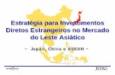 Estratégia para Investimentos Diretos Estrangeiros no ... · • FTA do China-ASEAN (conversações iniciadas em 2003, meta para conclusão em 2010) • Entrada simult ânea da China