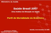 Saúde Brasil 2007 - mp.go.gov.br · • Marta Maria Alves da Silva – Coordenadora CGDANT/Dasis • Márcio Denis Medeiros Mascarenhas – CGDANT • Eduardo Marques Macário –