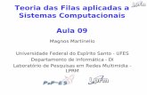 Teoria das Filas aplicadas a Sistemas Computacionais Aula 09magnos/AD/ad_files/Aula09.pdf · Teoria das Filas aplicadas a Sistemas Computacionais Aula 09 Magnos Martinello Universidade