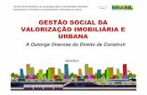 GESTÃO SOCIAL DA VALORIZAÇÃO IMOBILI ÁRIA E URBANA · de que tenha resultado a valorização de imóveis urbanos; Ou seja, ... redes de esgoto e de água, calçadas e iluminação
