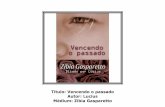 VENCENDO O PASSADO - visionvox.com.brbia_Gasparetto_(lucius... · Neste livro, os protagonistas enfrentam esse desafio com sucesso. Mas você terá ainda de enfrentar os seus. ...