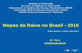 Mapas da Raiva no Brasil - 2016portalarquivos.saude.gov.br/images/pdf/2017/marco/14/... · 2017-03-14 · Raiva Canídeos Silvestres Fonte: SVS/MS OBS: dados até o mês de fevereiro