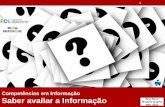 Saber avaliar a Informação Ana Roxo Nov. 2013 · •Na Internet, é fácil encontrar informação ... •Qual é o objetivo da informação: informar, ensinar, entreter ou vender
