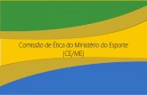 Comissão de Ética do Ministério do Esporte (CE/ME)200.198.193.122/arquivos/Apresentao_tica.pdf · instituído por meio do Decreto nº 6.029/07, com a finalidade de promover atividades