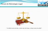 Fórum de Metrologia Legal Metrologia... · A metrologia legal é a área da metrologia relacionada às exigências legais, técnicas e administrativas referentes às unidades de