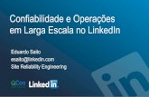 Confiabilidade e Operações em Larga Escala no … e Operações em Larga Escala no LinkedIn Eduardo Saito esaito@linkedin.com Site Reliability Engineering LinkedIn - Larga Escala
