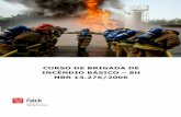 CURSO DE BRIGADA DE INCÊNDIO BÁSICO 8H NBR … · (NBR 14.276/2006). Bombeiro “Pessoa treinada e capacitada que presta serviço de prevenção e atendimento a emergência, atuando