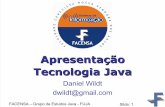 Apresentação Tecnologia Java · FACENSA – Grupo de Estudos Java - FUJA Slide: 4 Java-Trabalha sobre uma máquina virtual, por isto a característica de ... -Alocação de memória