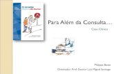 Para Além da Consulta… - comum.rcaap.pt · Caso Clínico Philippe Botas ... ICC Ca Pâncreas. RMOP 16/02/2011 CEFALEIA (N01) com 1 dia de evolução, ... Análise sumária de urina