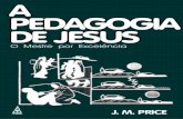 A Pedagogia de Jesus - J. M. Price · duma universidade pagã, a primeira escola cristã; de Benedito, quando organizou uma ordem de mestres em Monte Cassino, ordem que grandemente