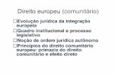 Direito europeu (comunitário) - Saúde Global · Direito europeu (comunitário)! Evolução jurídica da integração europeia! Quadro institucional e processo legislativo! Noção