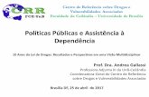 Políticas Públicas e Assistência à Dependência · Prof. Dra. Andrea Gallassi Professora Adjunta III da UnB-Ceilândia Coordenadora-Geral do Centro de Referência sobre Drogas