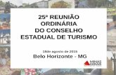 25ª REUNIÃO ORDINÁRIA DO CONSELHO ESTADUAL DE …turismo.mg.gov.br/images/stories/conselho_turismo/apresentacao-25o... · ecoturismo, turismo náutico, turismo de negócios e gastronômico.