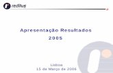 Apresentação Resultados 2005 - Reditus · Resultados Anuais 2005 – Valores de acordo com as IFRS 40 Anos de Reditus Evoluindo de acordo com as necessidades dos Clientes e do mercado
