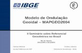 Modelo de Ondulação Geoidal – MAPGEO2004 · Últimos 12 anos: esforço concentrado para diminuir os vazios de informações de gravidade no Brasil - Determinação de cerca de