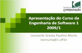 Apresentação do Curso de Engenharia de Software 1 2009/1leomurta/courses/2009.1/es1/aula1.pdf•SAP: 250 MLOCs •Debian GNU/Linux 4: 283 MLOCs –1000 desenvolvedores Leonardo Murta