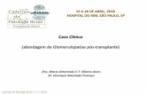 Apresentação do PowerPointcadernosdepatologiarenal.com.br/aulas/CPR2018-caso-clinico... · 16 A 18 DE ABRIL, 2018 HOSPITAL DO RIM, SÃO PAULO, SP Caso Clínico (abordagem de Glomerulopatias