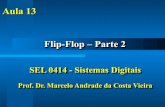 Flip-Flop – Parte 2 - iris.sel.eesc.usp.briris.sel.eesc.usp.br/sel414m/Aula 13 - Flip Flop Parte 2.pdf · SEL 0414 - Sistemas Digitais Prof. Dr. Marcelo Andrade da Costa Vieira