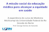 A missão social da educação médica para alcançar a ... · A missão social da educação médica para alcançar a equidade em saúde A experiência do curso de Medicina Multicampi