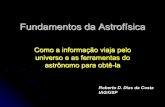 Fundamentos da Astrofísica - astro.iag.usp.brmpa5005/terceiraidade/fundamentos.pdf · Fundamentos da Astrofísica Como a informação viaja pelo universo e as ferramentas do astrônomo